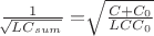 $\frac{1}{\sqrt[]{L{C}_{sum}}}=\sqrt[]{\frac{C+{C}_{0}}{LC{C}_{0}}}$