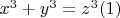 $x^3 +y ^3 = z^3\engo(1)$