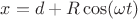 $x=d+R\cos (\omega t)$