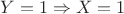 $Y=1 \Rightarrow X=1$