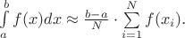 $\int\limits_{a}^{b}f(x)dx\approx \frac{b-a}{N}\cdot\sum\limits_{i=1}^{N}f(x_i).$