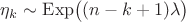 $\eta_k\sim \mathrm{Exp}\big((n-k+1)\lambda\big)$ $\eta_k\sim \mathrm{Exp}\big((n-k+1)\lambda\big)$