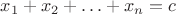 $x_1+x_2+\ldots+x_n=c$