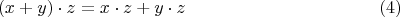 $$(x+y)\cdot z= x\cdot z + y\cdot z\eqno{(4)}$$