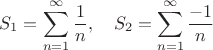 $$S_1=\sum_{n=1}^{\infty}\frac{1}{n},\quad S_2=\sum_{n=1}^{\infty}\frac{-1}{n}$$