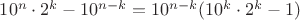 $10^n\cdot 2^k-10^{n-k}=10^{n-k}\Left(10^k\cdot 2^k-1\Right)$