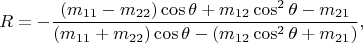 $$
R=-\frac{(m_{11}-m_{22})\cos\theta+m_{12}\cos^2\theta-m_{21}}
{(m_{11}+m_{22})\cos\theta-(m_{12}\cos^2\theta+m_{21})},
$$