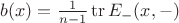 $b(x) = \frac{1}{n - 1} \operatorname{tr} E_{-}(x, -)$