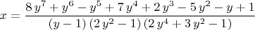 $$
x={\frac {8\,{y}^{7}+{y}^{6}-{y}^{5}+7\,{y}^{4}+2\,{y}^{3}-5\,{y}^{2}-y+
1}{ \left( y-1 \right)  \left( 2\,{y}^{2}-1 \right)  \left( 2\,{y}^{4}
+3\,{y}^{2}-1 \right) }}
$$
