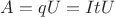 $A=qU=ItU$