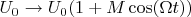 $U_0\to U_0(1+M\cos(\Omega t))$