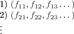 1) $(f_{11}, f_{12}, f_{13} \dots )$

2) $(f_{21}, f_{22}, f_{23} \dots )$

$\vdots$