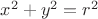 $x^{2}+y^{2} = r^{2}$