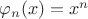 $\varphi_n(x) = x^n$