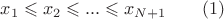 $$x_1\leqslant x_2\leqslant...\leqslant x_{N+1}\qquad (1)$$