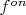$f^{on}$