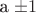 a \pm 1