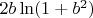 $2b\ln(1 + b^2)$