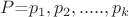$P$=${p_{1},p_{2},.....,p_{k}}$$