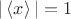 $|\left\langle x \right\rangle| = 1$