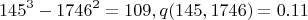 $$145^3-1746^2=109, q(145,1746)=0.11$$