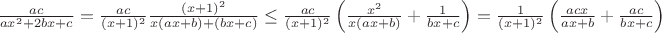 $\frac {ac}{ax^2+2bx+c}=\frac {ac}{(x+1)^2}\frac {(x+1)^2}{x(ax+b)+(bx+c)}\le \frac {ac}{(x+1)^2}\left( \frac {x^2}{x(ax+b)}+\frac {1}{bx+c}\right)=\frac {1}{(x+1)^2}\left( \frac {acx}{ax+b}+\frac {ac}{bx+c}\right)$