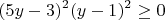 $$
(5y-3)^2(y-1)^2 \geq 0
$$