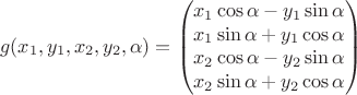 $$g(x_1, y_1, x_2, y_2, \alpha) = \left(\begin{matrix}x_1 \cos \alpha - y_1 \sin \alpha \\ x_1 \sin \alpha + y_1 \cos \alpha \\ x_2 \cos \alpha - y_2 \sin \alpha \\ x_2 \sin \alpha + y_2 \cos \alpha\end{matrix}\right)$$
