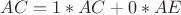 $AC=1*AC+0*AE$