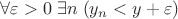 $\forall \varepsilon>0\;\exists n\; (y_n<y+\varepsilon)$