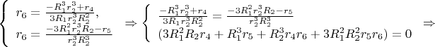 $\left\{
\begin{array}{lcl}
 r_6=\frac{-R_1^3r_2^3+r_4}{3R_1r_2^3R_2^2}, \\
 r_6=\frac{-3R_1^2r_2^3R_2-r_5}{r_2^3R_2^3} \\
\end{array}
\right.\Rightarrow \left\{
\begin{array}{lcl}
 \frac{-R_1^3r_2^3+r_4}{3R_1r_2^3R_2^2}=\frac{-3R_1^2r_2^3R_2-r_5}{r_2^3R_2^3} \\
 (3R_1^2R_2r_4+R_1^3r_5+R_2^3r_4r_6+3R_1^2R_2^2r_5r_6)=0 \\
\end{array}
\right.\Rightarrow $