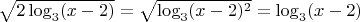 $\sqrt{2\log_{3}(x-2)}=\sqrt{\log_{3}(x-2)^2}=\log_{3}(x-2)$