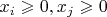 $x_i \geqslant 0,x_j \geqslant 0$