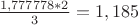 $\frac{1,777778*2} 3=1,185$