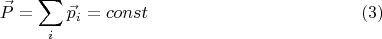 $$\vec P = \sum\limits_i \vec p_i = const \eqno{(3)}$$