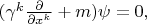 $(\gamma^k\frac{\partial}{\partial x^k}+m)\psi=0,\,\,\,$