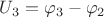 $U_3 = \varphi_3-\varphi_2$
