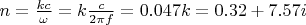 $n = \frac{kc}{\omega} = k \frac{c}{2\pi f} = 0.047k = 0.32 + 7.57i$