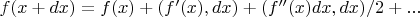 $f(x+dx)=f(x)+(f'(x),dx)+(f''(x)dx,dx)/2+...$