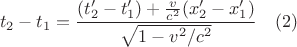 $$t_{2} -t_{1} ={(t'_{2} -t'_{1} )+{v\over c^{2} } (x'_{2} -x'_{1} )\over \sqrt{1-v^{2} /c^{2} } } \quad (2)$$