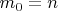 $m_{0}=n$
