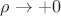 $\rho \rightarrow +0 $