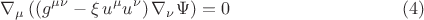 $$
\nabla_{\mu} \left( \left(  g^{\mu \nu} - \xi \, u^{\mu} u^{\nu} \right) \nabla_{\nu} \Psi \right) = 0 \eqno(4)
$$