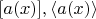 $[a(x)], \left<a(x)\right>$