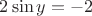 $2\sin{y}=-2$
