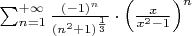 $\sum_{n=1}^{+\infty}\frac{(-1)^{n}}{(n^{2}+1)^{\frac{1}{3}}}\cdot\left (\frac{x}{x^{2}-1}\right)^{n}$