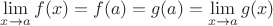 $\lim \limits_{x \rightarrow a}f(x)=f(a)=g(a)=\lim \limits_{x \rightarrow a}g(x)$