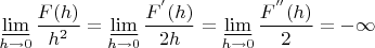 $$\varliminf_{h\to0}\frac{F(h)}{h^2}=\varliminf_{h\to0}\frac{F^{'}(h)}{2h}=\varliminf_{h\to0}\frac{F^{''}(h)}{2}= -\infty$$