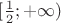 $[\frac12;+\infty)$