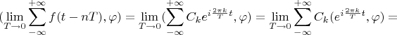 $$(\lim\limits_{T\to 0}\sum\limits_{-\infty}^{+\infty}f(t-nT),\varphi)=\lim\limits_{T\to 0}(\sum\limits_{-\infty}^{+\infty}C_ke^{i\frac{2\pi k}{T}t},\varphi)=\lim\limits_{T\to 0}\sum\limits_{-\infty}^{+\infty}C_k(e^{i\frac{2\pi k}{T}t},\varphi)=$$